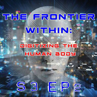 S3E2- The Frontier Within: Digitizing The Human Body