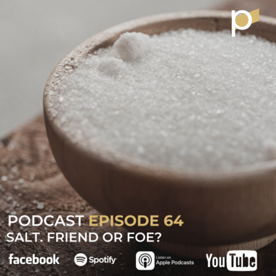 EPISODE 64: Salt... Friend or Foe?