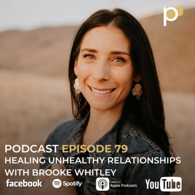 EPISODE 79: Healing Unhealthy Relationships With Brooke Whitley