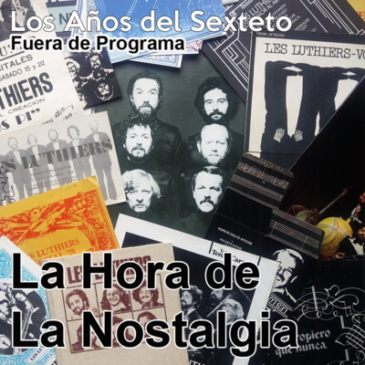 Los Años del Sexteto - Episodio Fuera de Programa de "La Hora de la Nostalgia", el Podcast sobre Les Luthiers episode artwork