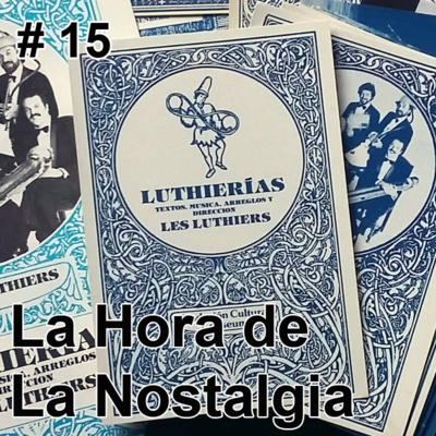 Luthierías (Parte I) - Episodio 015 de "La Hora de la Nostalgia", el Podcast sobre Les Luthiers episode artwork