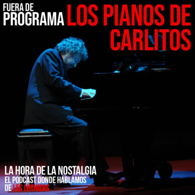 Los Pianos de Carlitos (Volumen 1) - Episodio Fuera de Programa de "La Hora de la Nostalgia", el Podcast sobre Les Luthiers episode artwork