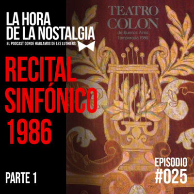 Recital Sinfónico '86 (Parte I) - Episodio 025 de "La Hora de la Nostalgia", el Podcast sobre Les Luthiers episode artwork