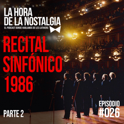 Recital Sinfónico '86 (Parte II) - Episodio 026 de "La Hora de la Nostalgia", el Podcast sobre Les Luthiers episode artwork