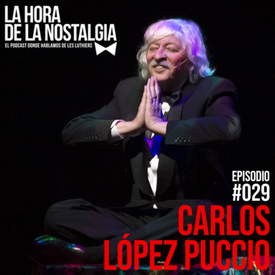 Carlos López Puccio - Episodio 029 de "La Hora de la Nostalgia", el Podcast sobre Les Luthiers episode artwork