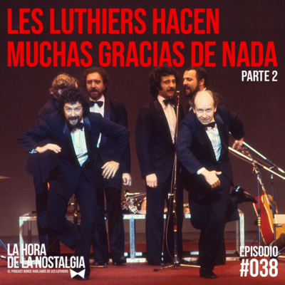 Les Luthiers hacen Muchas Gracias de Nada (Parte II) - Episodio 038 de "La Hora de la Nostalgia", el Podcast sobre Les Luthiers episode artwork