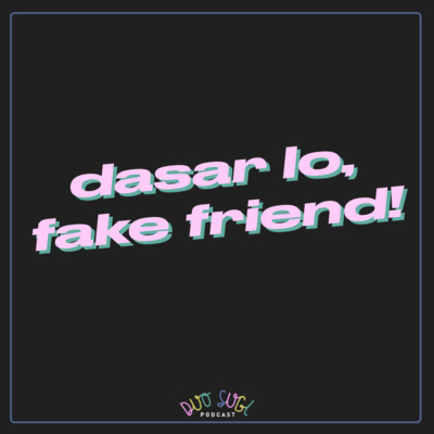 DASAR LO, FAKE FRIEND!