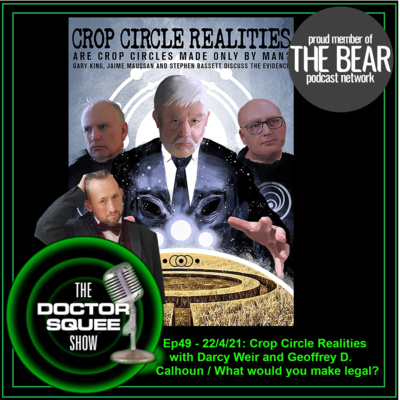 Ep49- Crop Circle realities - Darcy Weir & Geoffrey D Calhoun / What would you legalise