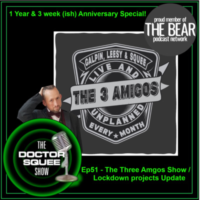 Ep51- 16/5/21: 1st Anniversary (Plus 3 week) Show / The Three Amigos Pod / Lockdown Projects update