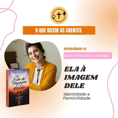 Ela à imagem dele (Identidade e Feminilidade) - com Francine Walsh