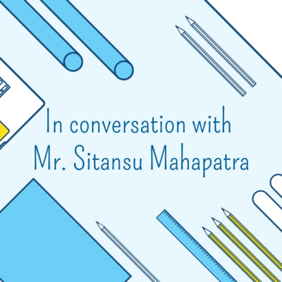 In Conversation with Mr. Sitansu Mahapatra