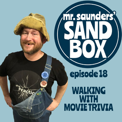 Mr. Saunders' Sand Box - Episode 18: Walking with Movie Trivia episode artwork