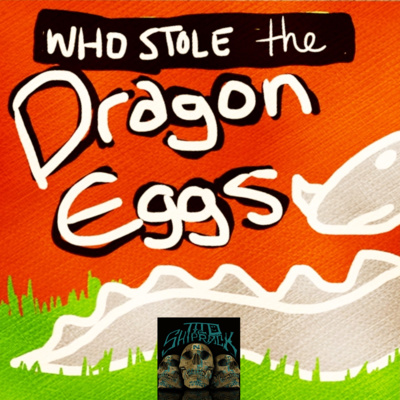 Who Stole the Dragon Eggs? Who Stole the Dragon Eggs?