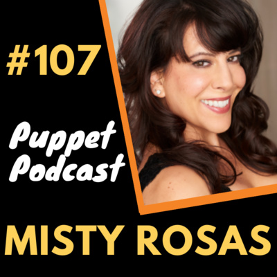 Episode #107 - Misty Rosas - Puppet Podcast