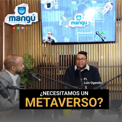 Episodio 51 - ¿Necesitamos un metaverseo? Ft. Luis Ogando