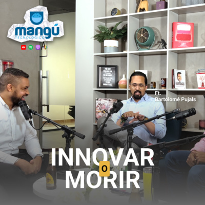 Episodio 52 - Innovar o Morir Ft. Bartolome Pujals