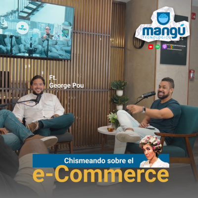 Episodio 66 - Chismenado sobre eCommerce Ft. George Pou (GoWeb)