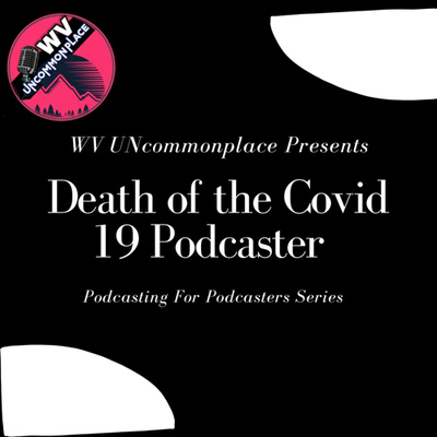The Death Of The Covid 19 Podcaster