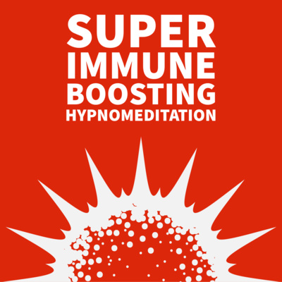 Super Immune Boosting Hypnomeditation : Awaken Your Super Natural Power 