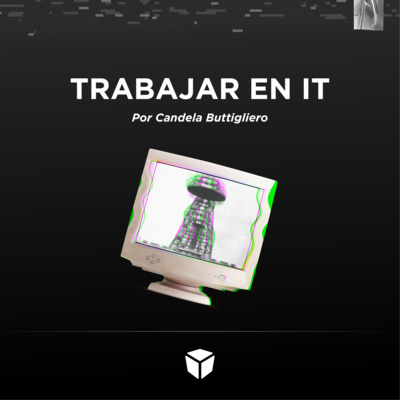 T1 /E05 | Trabajar en IT. ¿Cómo arrancamos?
