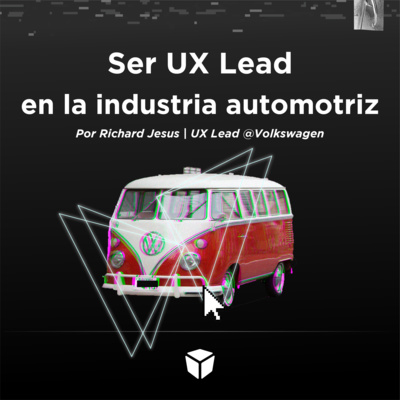 T1 /E09 | Ser UX Lead en la industria automotriz