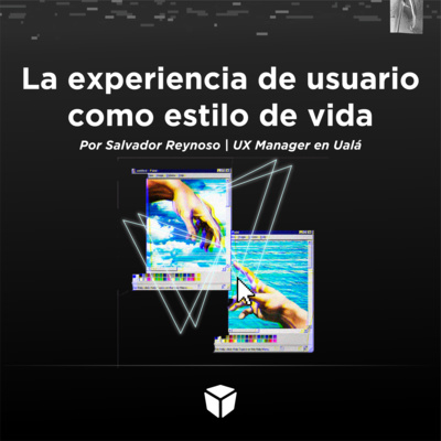 T1 /E10 | ¡UX como estilo de vida!