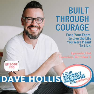 #35 Dave Hollis - Built Through Courage