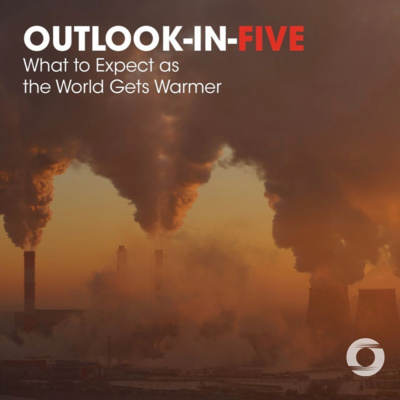 [Outlook-in-Five] What to Expect as the World Gets Warmer episode artwork