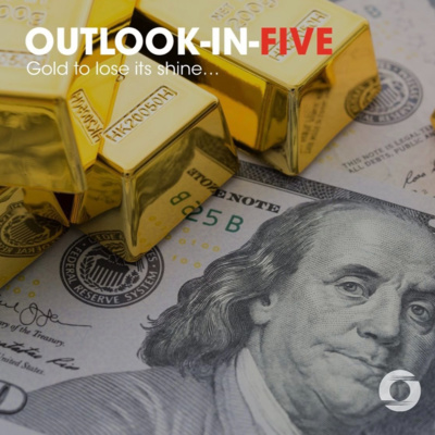 [Outlook-in-Five] Gold to lose its shine episode artwork