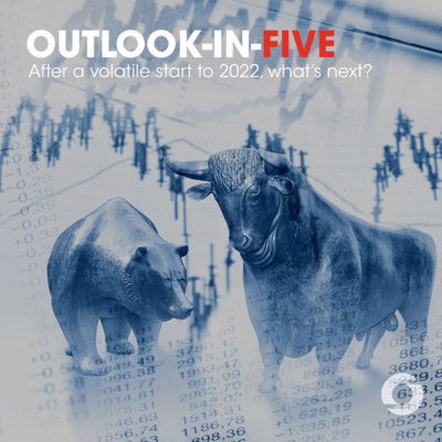 [Outlook-in-Five] After a volatile start to 2022, what’s next? episode artwork