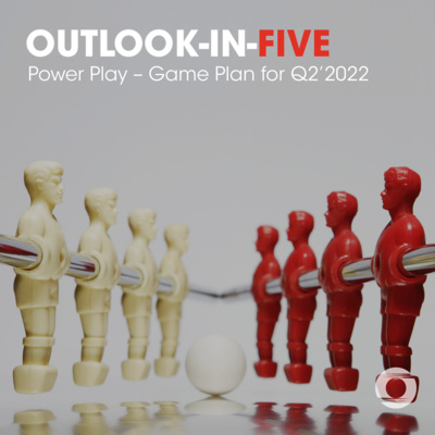 [Outlook-in-Five] Power Play – Game Plan for Q2’2022 episode artwork