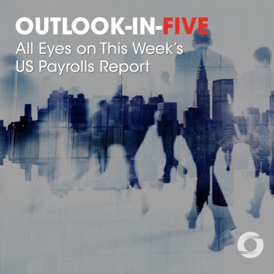 [Outlook-in-Five] All Eyes on This Week’s US Payrolls Report episode artwork