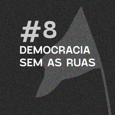 Antivírus 08 - Democracia sem as ruas