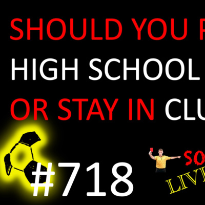 Play High School Soccer or stay in Club | E718 MESSI wins world cup