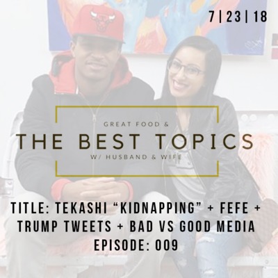 GREAT FOOD & THE BEST TOPICS | TEKASHI “KIDNAPPING” + FEFE + TRUMP TWEETS + BAD VS GOOD MEDIA : EPISODE 009 GREAT FOOD & THE BEST TOPICS | TEKASHI “KIDNAPPING” + FEFE + TRUMP TWEETS + BAD VS GOOD MEDIA : EPISODE 009