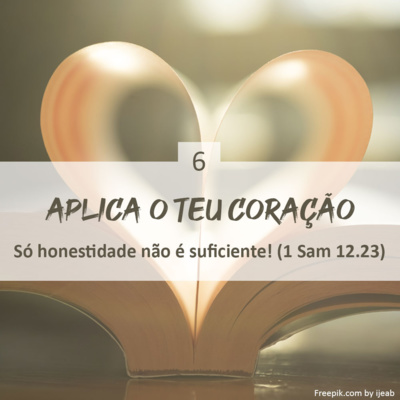 06. Só honestidade não é suficiente! (1 Samuel 12.23)