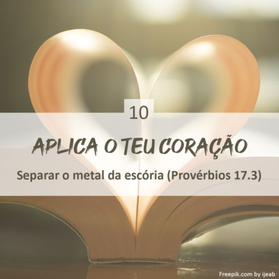 10. Separar o metal da escória (Provérbios 17.3)