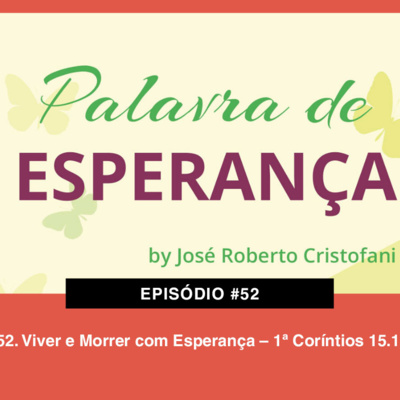 52. Viver e Morrer com Esperança – 1ª Coríntios 15.19