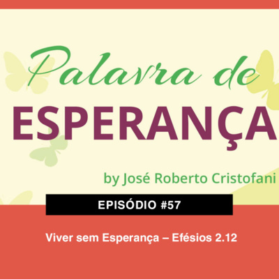 57. Viver sem Esperança – Efésios 2.12