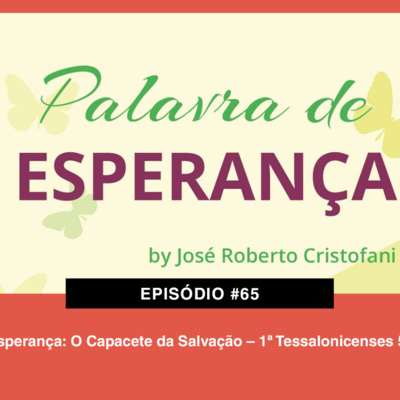 65. Esperança: O Capacete da Salvação – 1ª Tessalonicenses 5.8