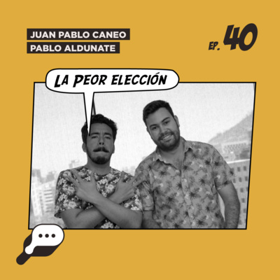 EL SHOW - La peor elección con Pablo Aldunate y Juan Pablo Caneo episode artwork