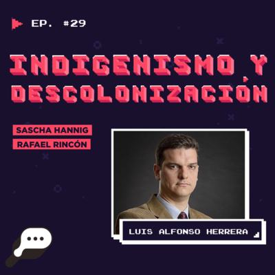 EN EL FIN DEL MUNDO - Indigenismo y descolonización con Luis Alfonso Herrera episode artwork