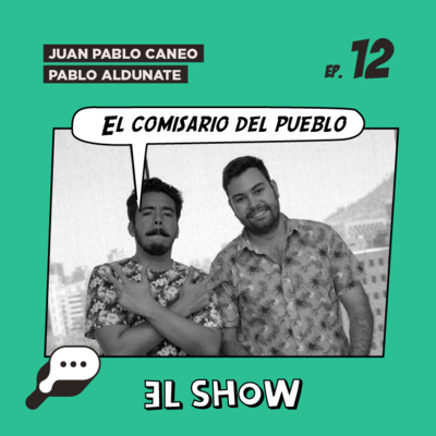 EL SHOW - "El comisario del pueblo" con Pablo Aldunate y Juan Pablo Caneo episode artwork