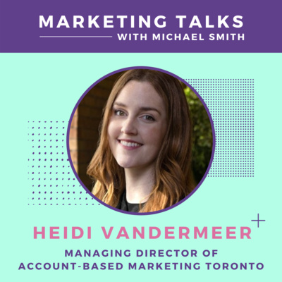 Ep. 24 - What is Account-Based Marketing? w/ ABM Toronto's Heidi Vandermeer