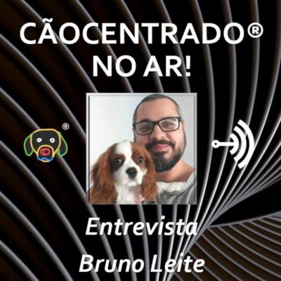 #007 Série: Desafios de se empreender no Adestramento e no mundo Pet - Entrevista com Bruno Leite