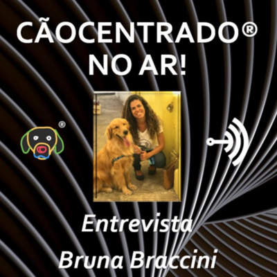 #008 Série: Desafios de se empreender no Adestramento e no mundo Pet - Entrevista com Bruna Braccini