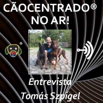 #019 Série: Desafios de se empreender no Adestramento e no mundo Pet - Entrevista com Tomás Szpigel