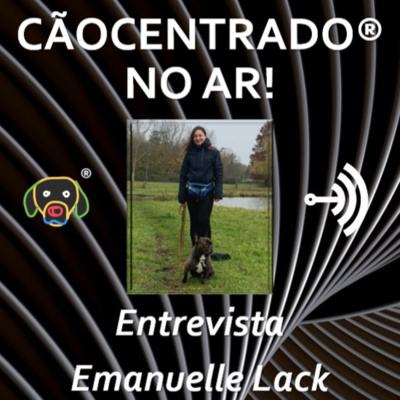 #020 Série: Desafios de se empreender no Adestramento e no mundo Pet - Entrevista com Emanuelle Lack