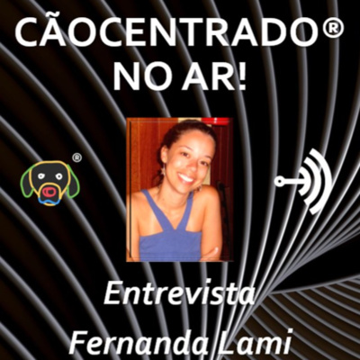 #023 Série: Desafios de se empreender no Adestramento e no mundo Pet - Entrevista com Fernanda Lami