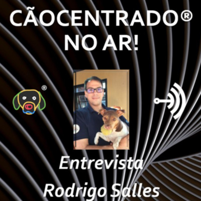 #028 Série: Desafios de se empreender no Adestramento e no mundo Pet - Entrevista com Rodrigo Salles